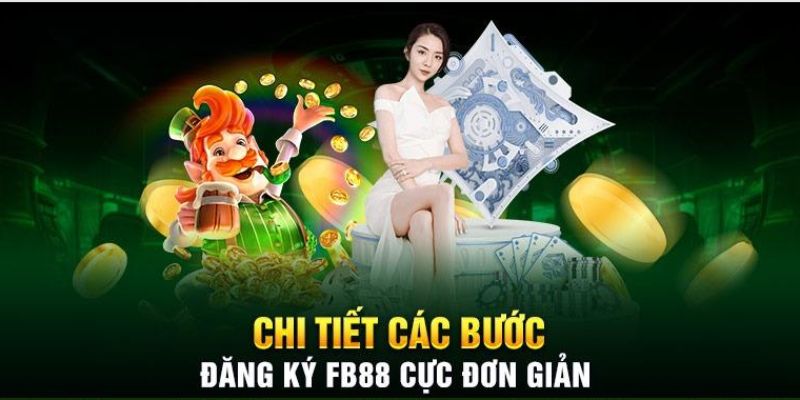 Cách thực hiện tham gia đăng ký FB88 dành cho cược thủ